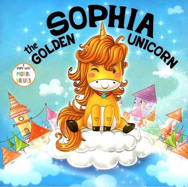 Sophia the Golden Unicorn A Story with Moral Values book