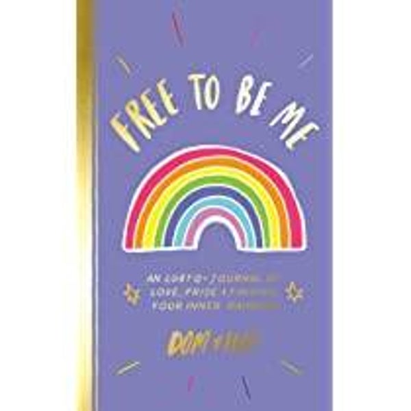 Free to Be Me: An LGBTQ+ Journal of Love, Pride & Finding Your Inner Rainbow