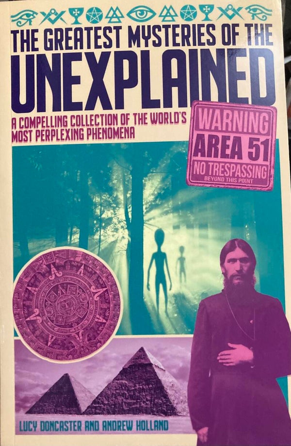 The Greatest Mysteries of the Unexplained: A Compelling Collection of the World's Most Perplexing Phenomena by Doncaster & Holland