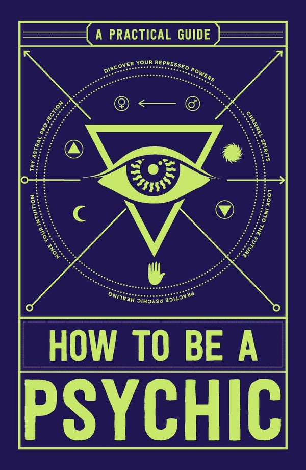 How to Be a Psychic: A Practical Guide book
