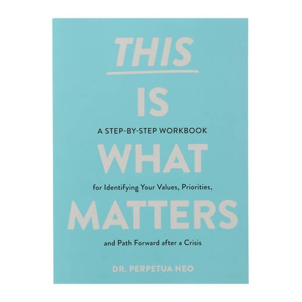 This Is What Matters: A Step-by-Step Workbook for Identifying Your Values, Priorities, and Path Forward after a Crisis
