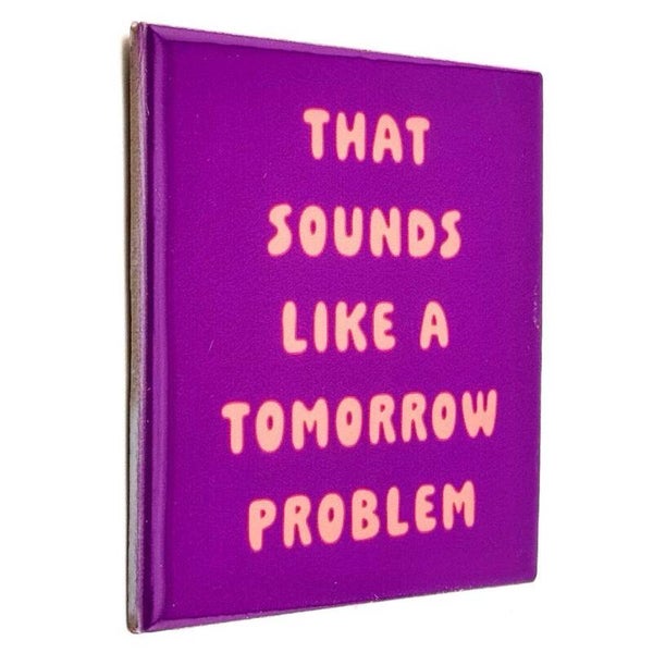 Tegeltje | Sounds like a tomorrow problem