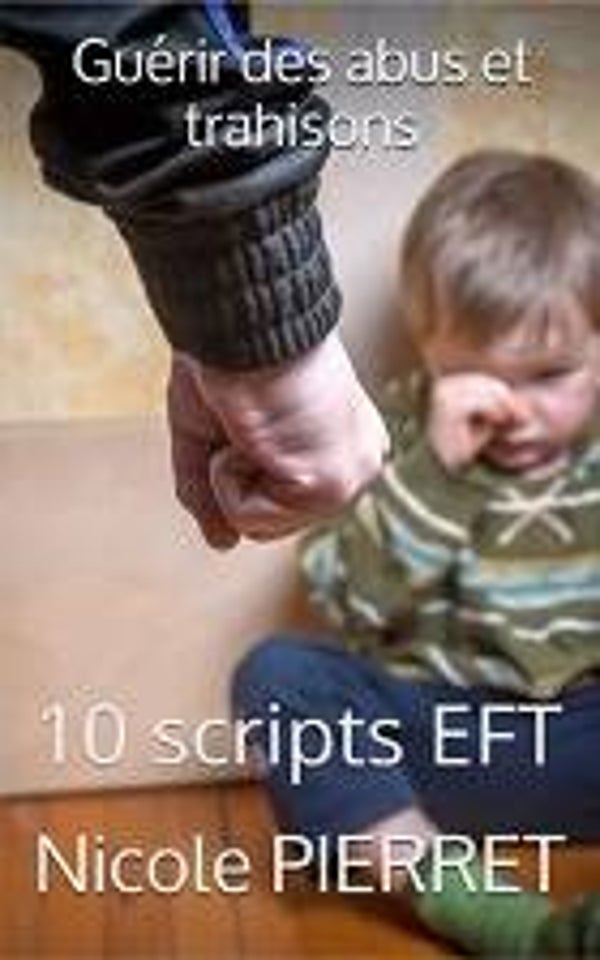 guérir les blessures de abus et trahisons - Recueil de 10 scripts EFT