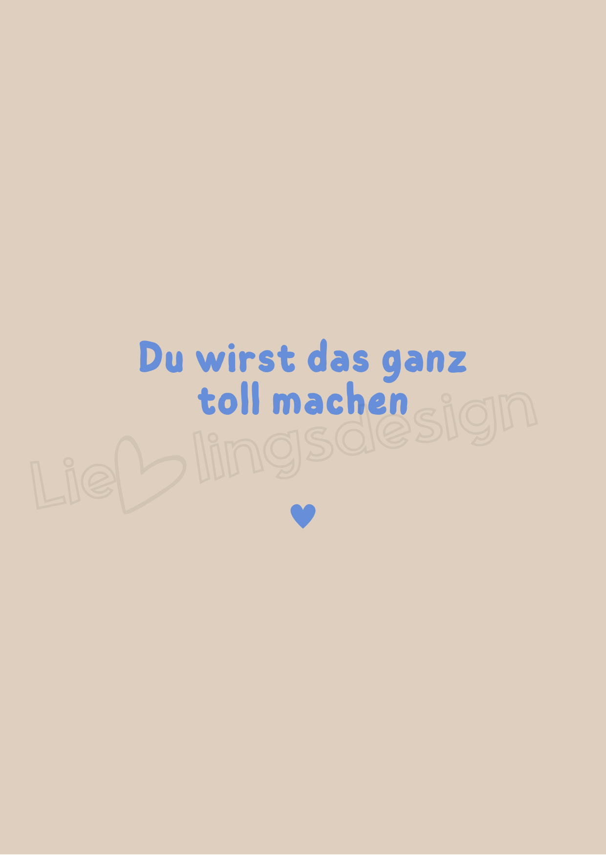 Du wirst das ganz toll machen