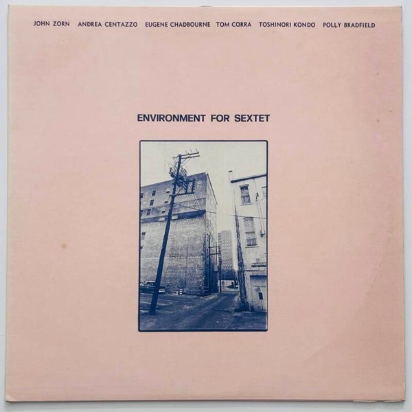 John Zorn/Andrea Centazzo/Eugene Chadbourne/Tom Corra/Toshinori Kondo/Polly Bradfield - Environment for Sextet (Ictus 1979)