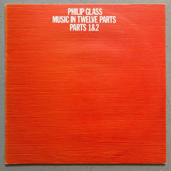 Philip Glass - Music In Twelve Parts 1&2 (Caroline 1976)