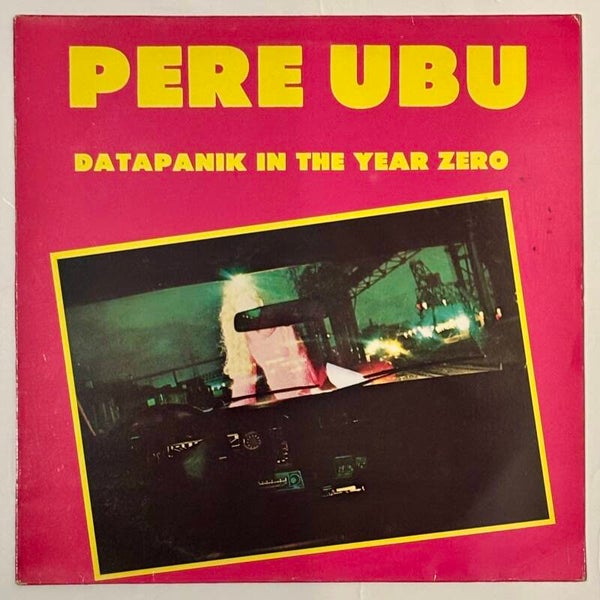 Pere Ubu - Datapanik in the Year Zero (Radar 1978)