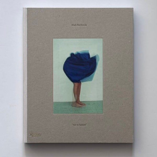 Mark Borthwick - Not in Fashion (Signed)  (Rizzoli 2009)
