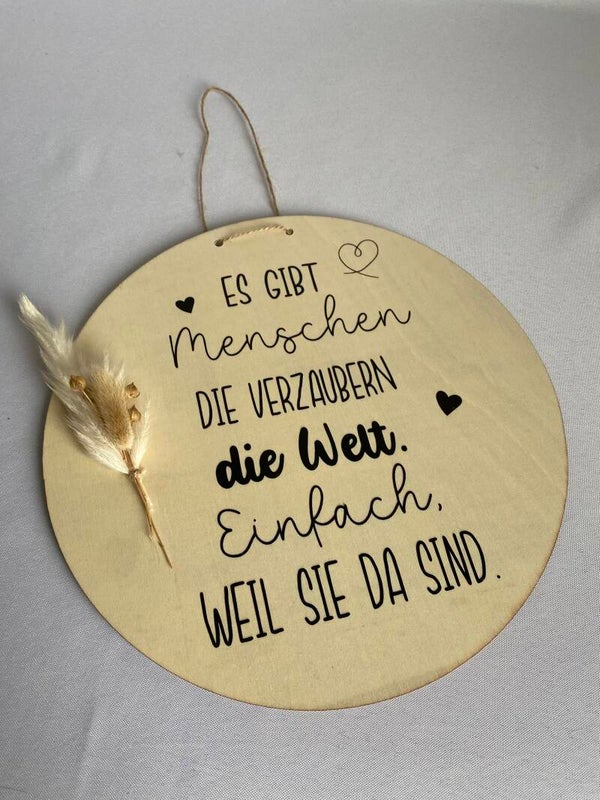 Holzscheibe - Es gibt Menschen, die verzaubern die Welt