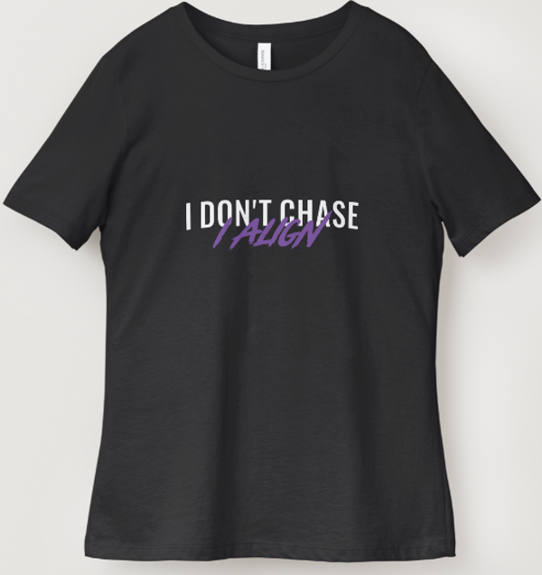 I Don't Chase. I Align. Graphic Tee