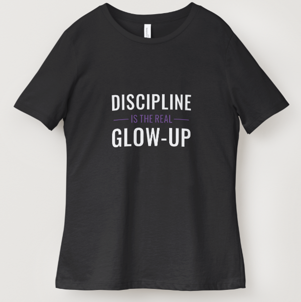 Discipline Is the Real Glow Up™ Tee