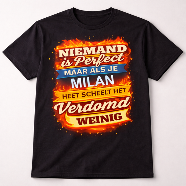 niemand is perfect maar als je (jouw naam) heet scheelt het verdomd weinig