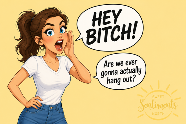 Hey B*tch!