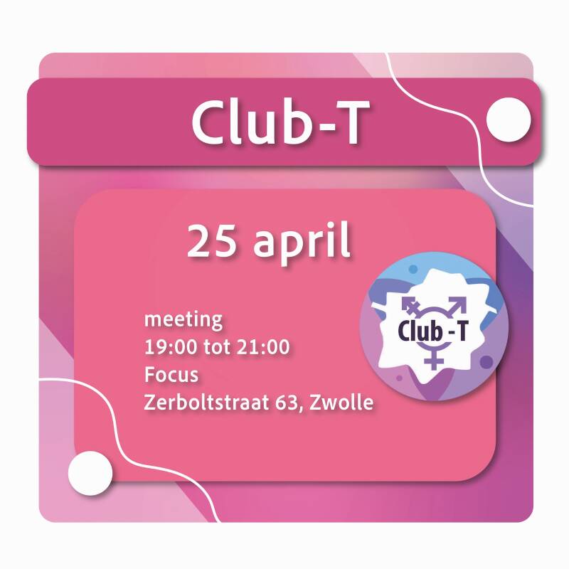 Club-T meeting op 25 april. Tijd: 19 uur tot 21 uur. Locatie: Focus, Zerboltstraat 63, Zwolle.
