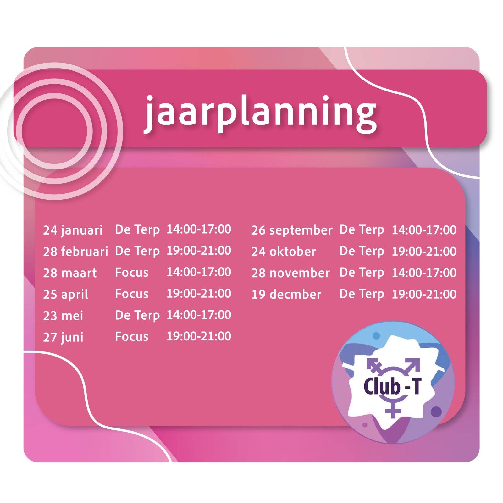 23 mei, de Terp, 14-17u; 27 juni, Focus, 19-21u; 26 september, Focus, 14-17u; 24 oktober, De Terp, 19-21u; 28 november, Focus, 14-17u; 19 december, Focus, 19-21u