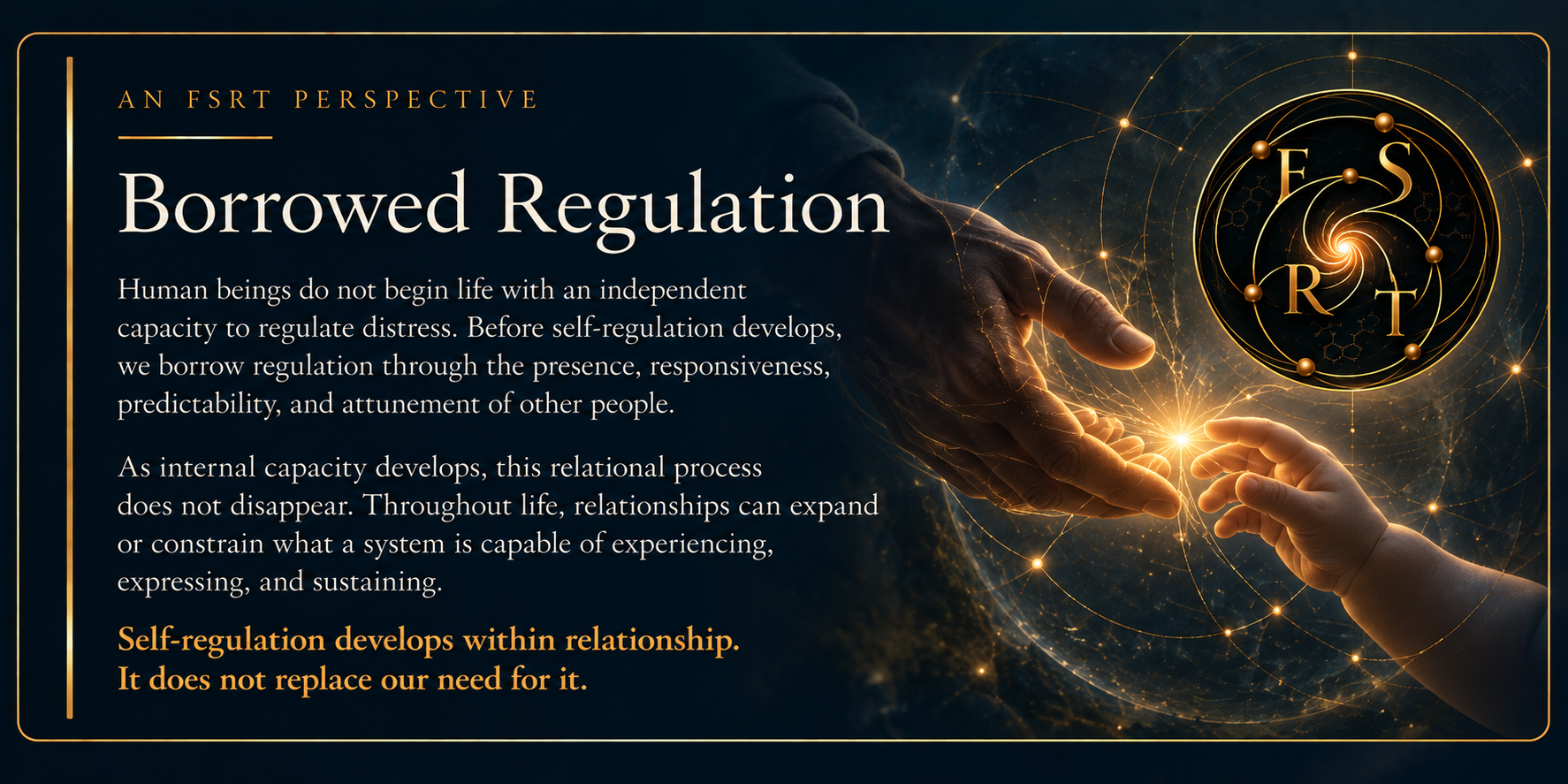 FSRT Perspective on Borrowed Regulation, illustrating how self-regulation develops through relationships and how the presence, responsiveness, predictability, and attunement of others shape regulatory capacity.