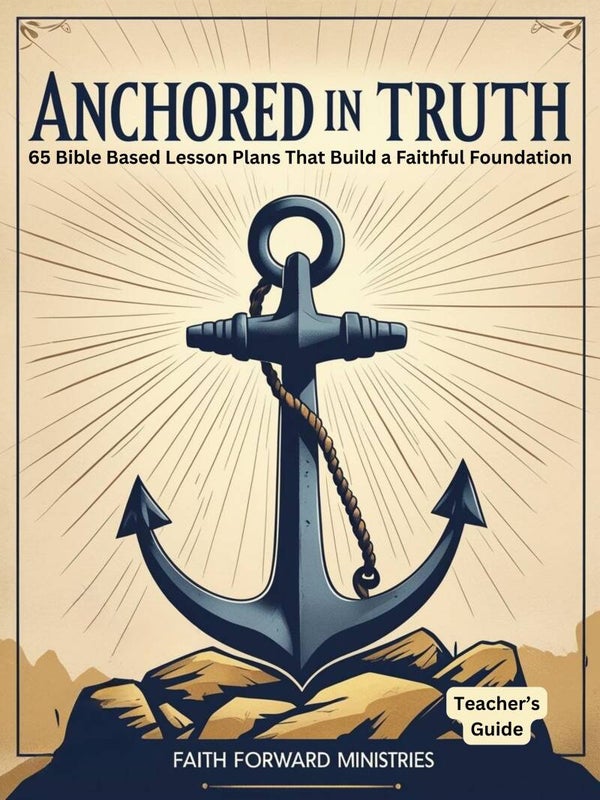Anchored in Truth: 65 Bible-Based Lesson Plans that Build a Faithful Foundation – Teacher’s Guide Only