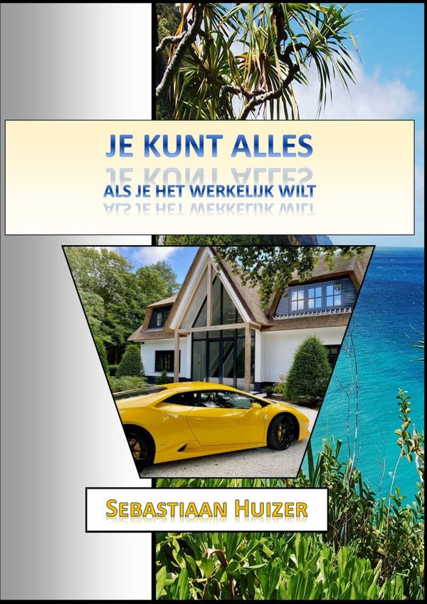 Je Kunt Alles Als Je Het Werkelijk Wilt!