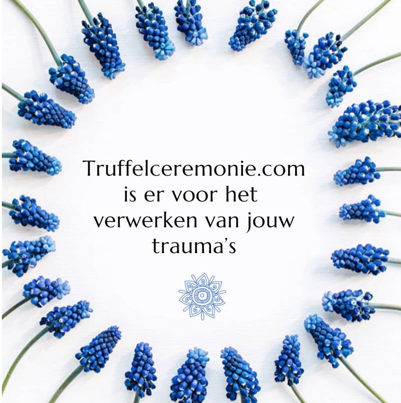 Truffelceremonie.com is er voor het verwerken van jouw trauma's