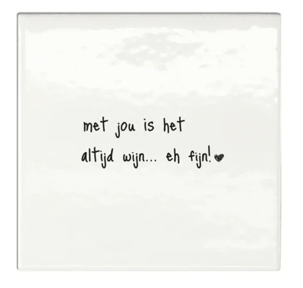 Tegeltjes - Quotes - Met jou is het altijd wijn... eh fijn!