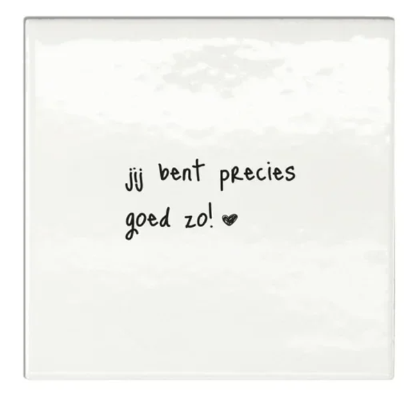 Tegeltjes - Quotes - Jij bent precies goed zo