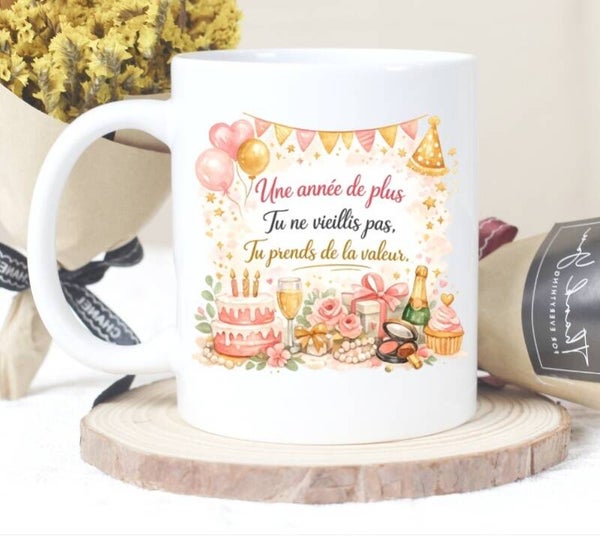 Mug anniversaire « Une année de plus, tu ne vieillis pas, tu prends de la valeur »