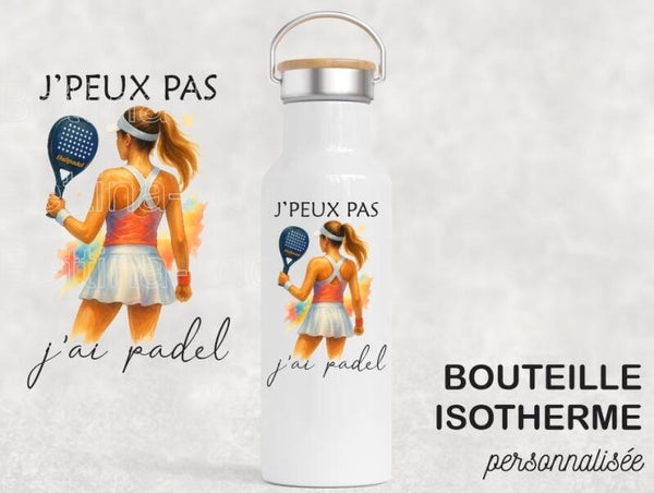 Bouteille isotherme "J'peux pas, j'ai padel"
