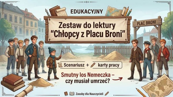 Zestaw do lektury "Chłopcy z Placu Broni" | Scenariusz + karty pracy | Smutny los Nemeczka – czy musiał umrzeć?
