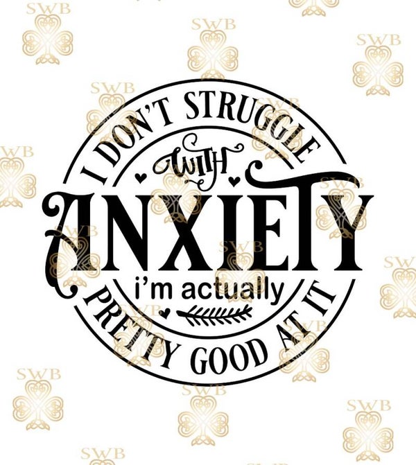DTF, UVDTF or Sublimation Print -I dont struggle with anxiety