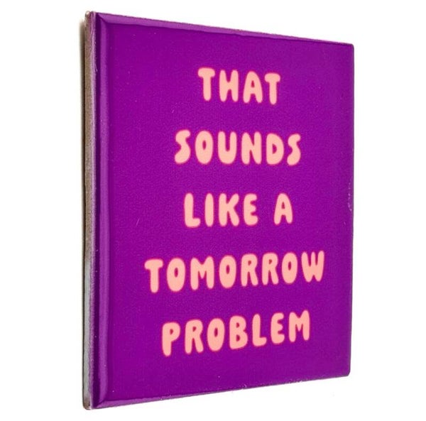 Tegeltje - that sounds like a tomorrow problem