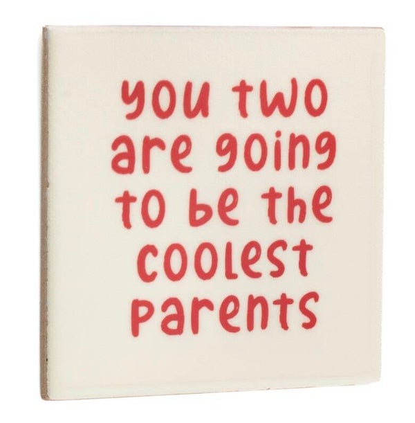 Tegeltje - you two are going to be the coolest parents parents