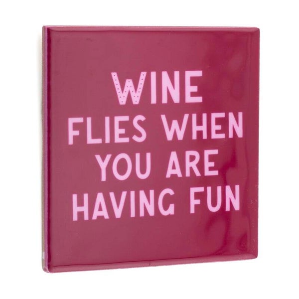 Tegeltje - wine flies when you are having fun