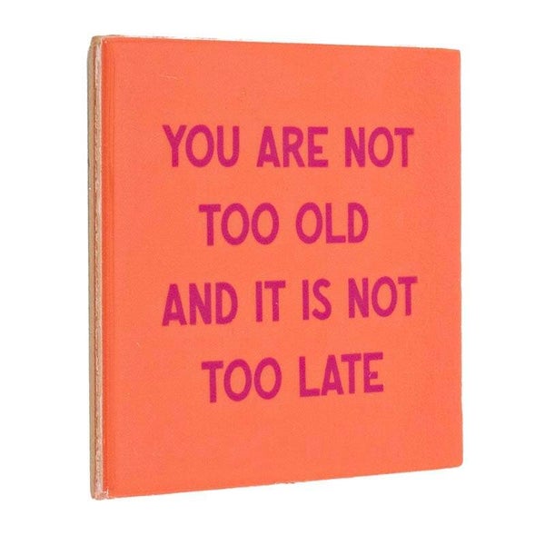 Tegeltje - you are not too old jij