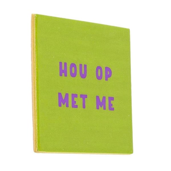 Tegeltje - hou op met me