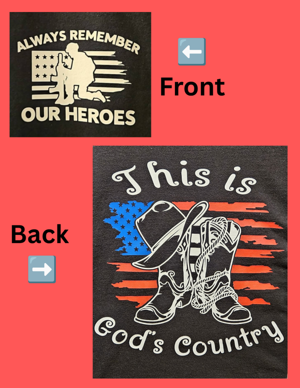 THIS IS GOD'S COUNTRY W/ ALWAYS REMEMBER OUR HEROES ON FRONT T- SHIRT