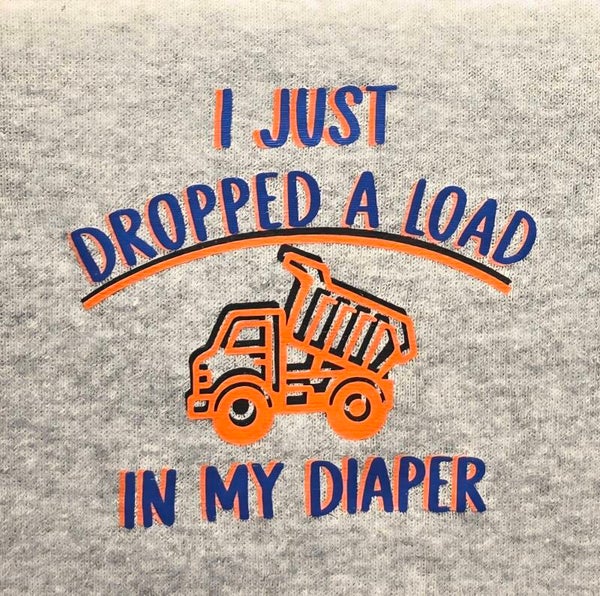 "I JUST DROPPED A LOAD IN MY DIAPER" ONESIE