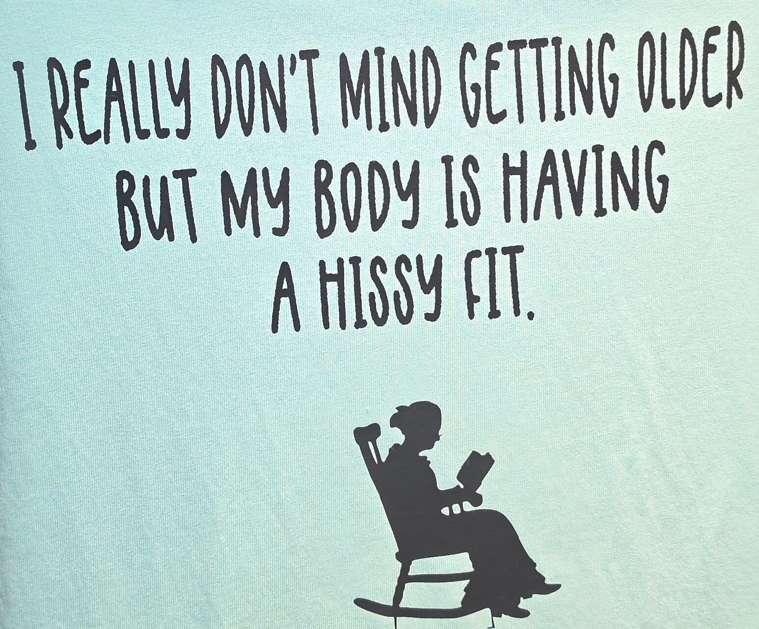 "I REALLY DON'T MIND GETTING OLDER...." T-SHIRT