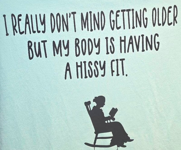 "I REALLY DON'T MIND GETTING OLDER...." T-SHIRT