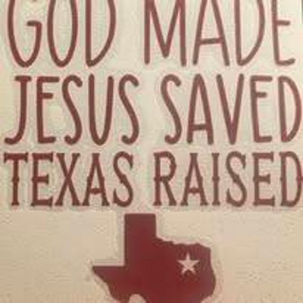 "GOD MADE JESUS SAVED TEXAS RAISED" VINYL DECAL