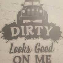 "DIRTY LOOKS GOOD ON ME" VINYL DECAL