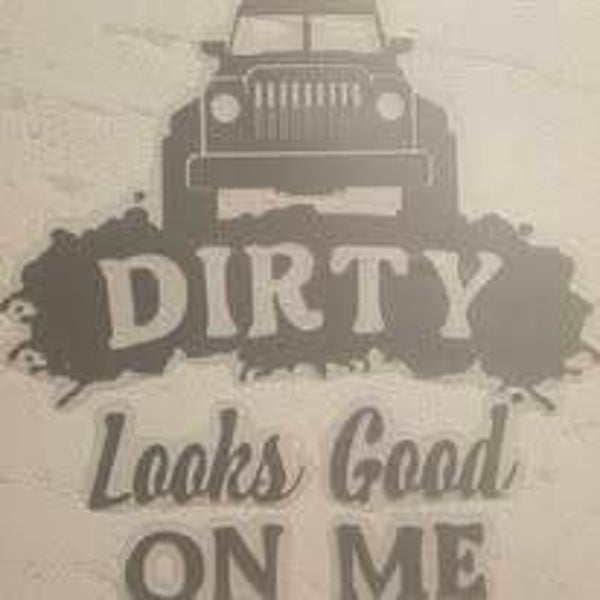 "DIRTY LOOKS GOOD ON ME" VINYL DECAL