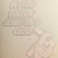 "DO YOU FOLLOW JESUS THIS CLOSE" VINYL DECAL