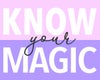 KNOW your magic KNOW your magic