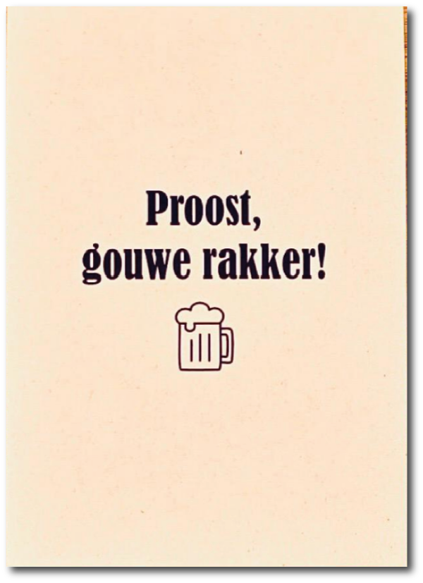 Proost, gouwe rakker!