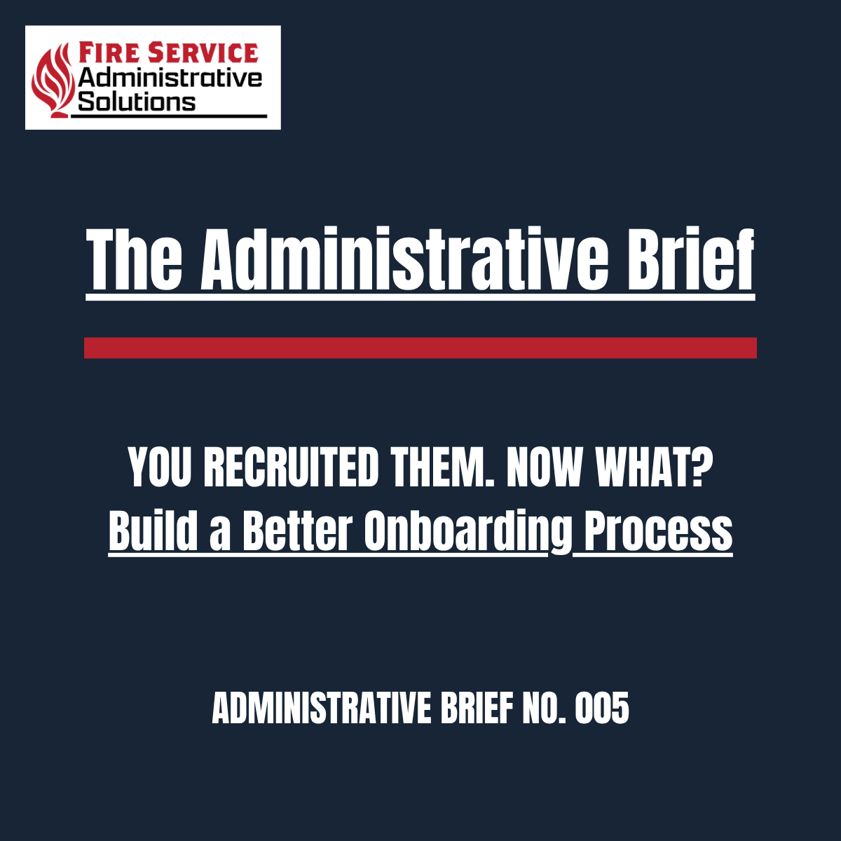 Administrative Brief graphic from Fire Service Administrative Solutions titled “You Recruited Them. Now What?” about fire department onboarding, probationary task books, and new member development.