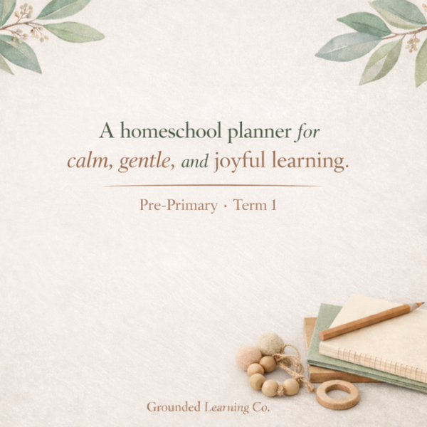 ✅ Learning in Action | Grounded Learning Curriculum Guide – Year Pre-Primary Homeschool (Term 1)