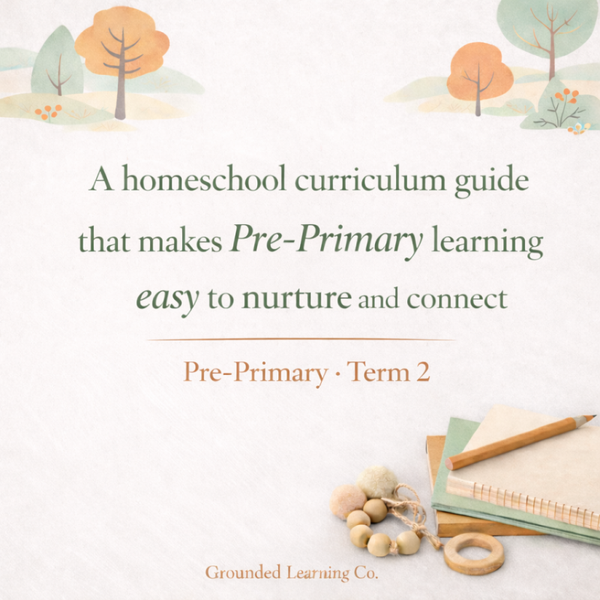 ✅ Learning in Action | Grounded Learning Curriculum Guide - Pre Primary Homeschool (Term 2)
