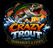 Crazy Trout Tournaments &amp; Events
