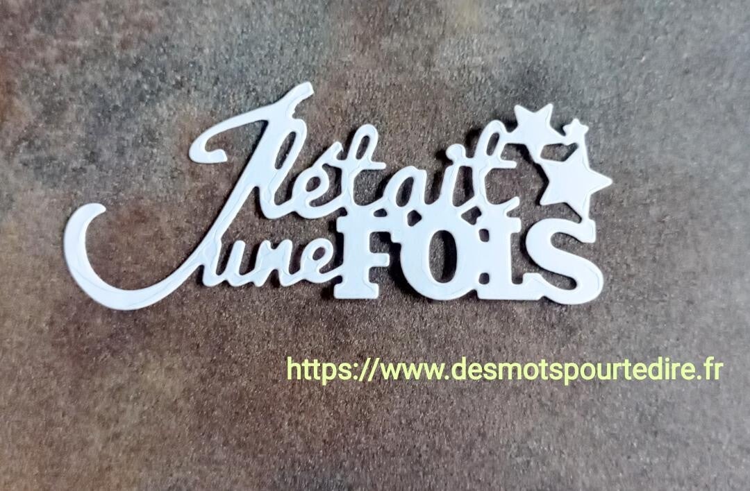 Texte "Il était une fois" Découpe embellissement pour scrabooking (Réf.E20)