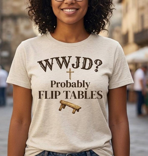 #025 WWJD? Flip Tables